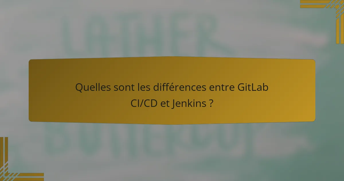 Quelles sont les différences entre GitLab CI/CD et Jenkins ?
