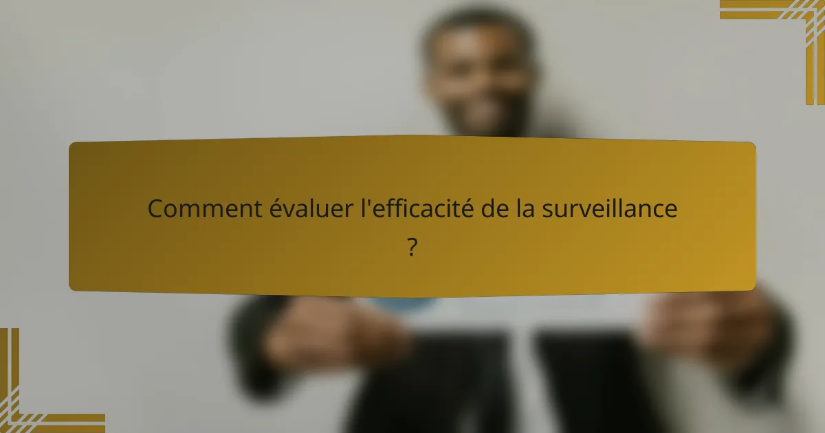 Comment évaluer l'efficacité de la surveillance ?