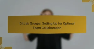 Groupes GitLab : Configurer pour une Collaboration d’Équipe Optimale