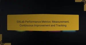 GitLab Performance Metrics : Mesure, Amélioration Continue et Suivi