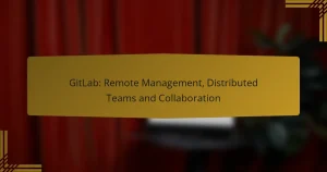 GitLab : Gestion à distance, équipes distribuées et collaboration