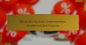 GitLab Security Scans : Mise en œuvre, avantages et meilleures pratiques