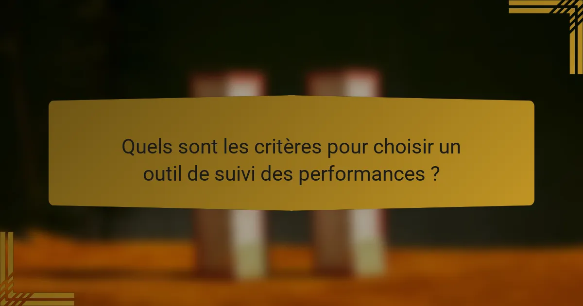 Quels sont les critères pour choisir un outil de suivi des performances ?